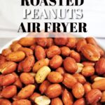 Roasted peanuts in air fryer.