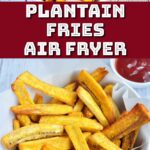 Plantain fries.
