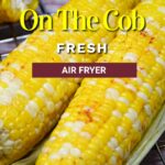 Air fryer corn on the cob.