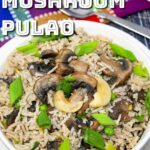 Mushroom pulao served in a serving bowl.